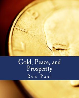 Gold, Peace, and Prosperity (Large Print Edition): The Birth of a New Currency - Henry Hazlitt