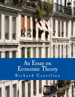 An Essay on Economic Theory (Large Print Edition): An English translation of the author's Essai sur la Nature du Commerce en Général - Chantal Saucier