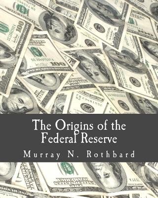 The Origins of the Federal Reserve (Large Print Edition) - Murray N. Rothbard