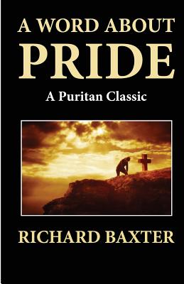 A Word About Pride (A Puritan Classic) - Richard Baxter