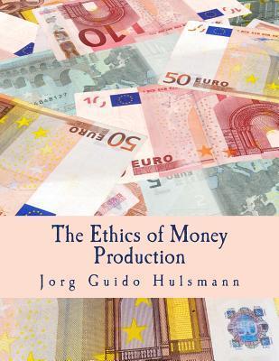 The Ethics of Money Production (Large Print Edition) - Jorg Guido Hulsmann