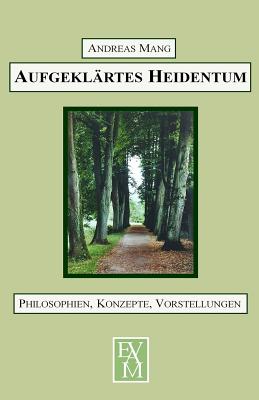 Aufgeklärtes Heidentum: Philosophien, Konzepte, Vorstellungen - Katharina Von Herne