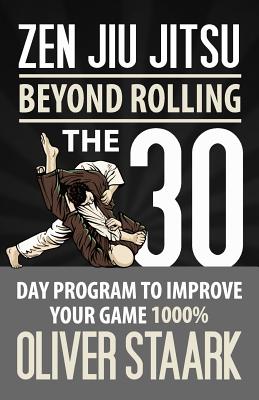 Zen Jiu Jitsu: The 30 Day Program to Improve Your Jiu Jitsu Game 1000% - Oliver Staark
