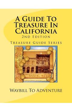 Poza produsului A Guide To Treasure In California, 2nd Edition: Treasure Guide Series - Phd/abd Leanne Carson Boyd