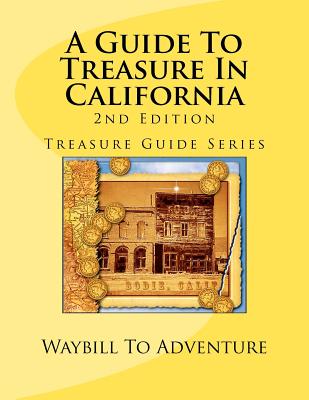 A Guide To Treasure In California, 2nd Edition: Treasure Guide Series - Phd/abd Leanne Carson Boyd