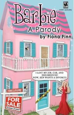 Coperta cărții 'Barbie: A Parody: I Lost My Job, Car, And Dreamhouse! Now, Ken Wants A Divorce? - Fiona Finn'