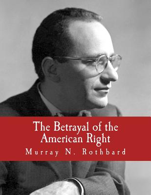 The Betrayal of the American Right (Large Print Edition) - Thomas E. Woods