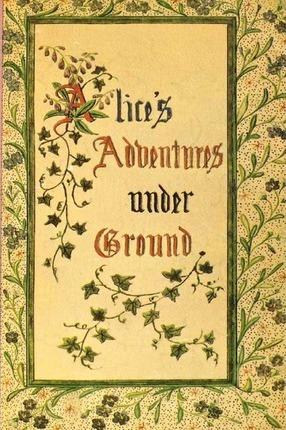 Alice's Adventures Under Ground - Lewis Carroll