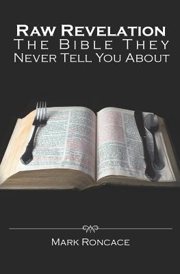 Raw Revelation: The Bible They Never Tell You About - Mark Roncace