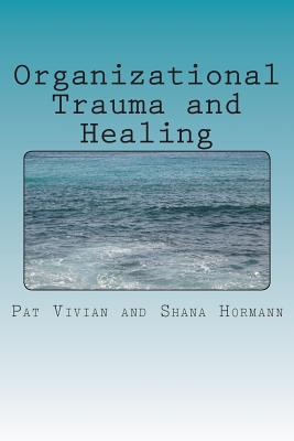Organizational Trauma and Healing - Shana Hormann
