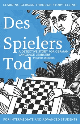 Learning German through Storytelling: Des Spielers Tod - a detective story for German language learners (includes exercises): for intermediate and adv - André Klein