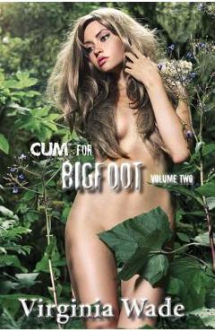 Coperta cărții 'Cum For Bigfoot: Volume Two, Books 6-10 - Virginia Wade'