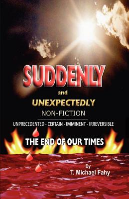 Suddenly and Unexpectedly--Non-Fiction -- The End of Our Times: The End of Our Times - T. Michael Fahy