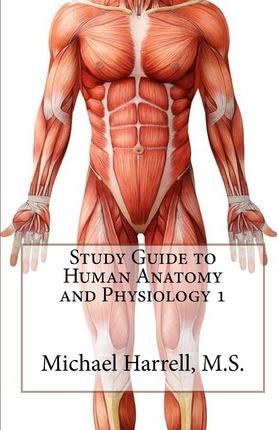 Study Guide to Human Anatomy and Physiology 1 - Michael Harrell M. S.