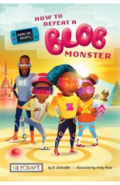 Coperta cărții 'Game On, Zhuri! Book One: How to Defeat a Blob Monster -'