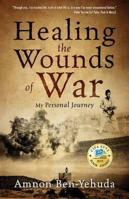 Healing the Wounds of War: My Personal Journey - Amnon Ben-yehuda