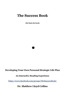 The Success Book: Developing Your Own Personal Strategic Life Plan - Matthew Collins