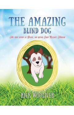 Coperta cărții 'The Amazing Blind Dog: The true story of Billie, the blind Jack Russell Terrier - Rick Wooliver'