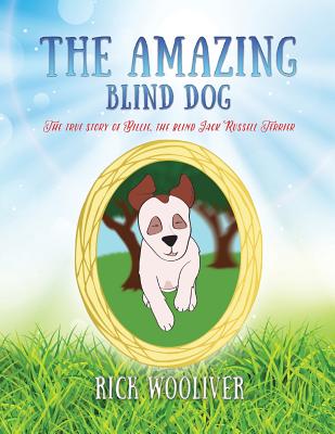 Coperta cărții 'The Amazing Blind Dog: The true story of Billie, the blind Jack Russell Terrier - Rick Wooliver'