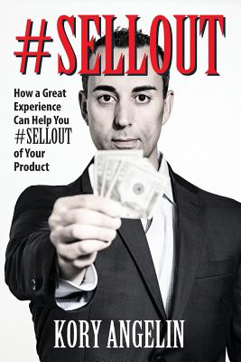 #Sellout: How a Great Experience Can Help You #SELLOUT of Your Product - Kory Angelin
