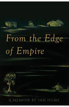 Coperta cărții 'From the Edge of Empire: A Memoir - Ian Hume'