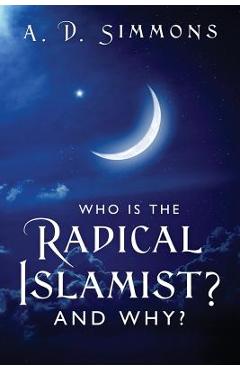 Poza produsului Who Is the Radical Islamist? and Why? - A. D. Simmons