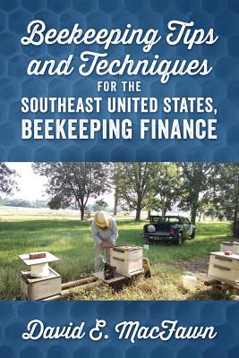 Beekeeping Tips and Techniques for the Southeast United States, Beekeeping Finance - David E. Macfawn