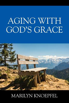 Aging with God's Grace - Marilyn Knoepfel