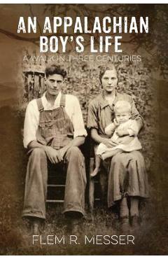 Coperta cărții 'An Appalachian Boy's Life: A Walk in Three Centuries - Flem R. Messer'