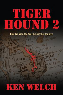 Tiger Hound 2: How We Won the War & Lost the Country - Ken Welch