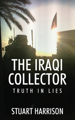 The Iraqi Collector: Truth In Lies - Stuart Harrison