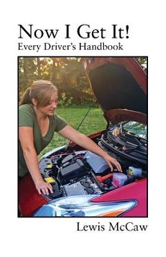 Coperta cărții 'Now I Get It! Every Driver's Handbook - Lewis Mccaw'