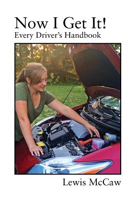 Coperta cărții 'Now I Get It! Every Driver's Handbook - Lewis Mccaw'