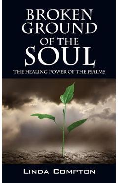 Coperta cărții 'Broken Ground of the Soul: The Healing Power of the Psalms - Linda Compton'