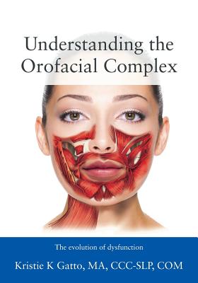 Understanding the Orofacial Complex: The Evolution of Dysfunction - Kristie Gatto Ma Ccc-slp Com