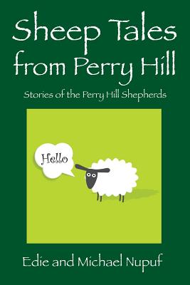 Sheep Tales from Perry Hill: Stories of the Perry Hill Shepherds - Edie Nupuf