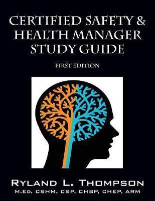 Certified Safety & Health Manager Study Guide First Edition - Ryland L. Thompson
