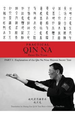 Zhao's Practical Qin Na Part 1: Explanation of the Qin Na Nine Heaven Secret Text - Zhao Da Yuan &. Tom Bisio