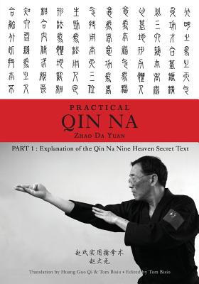 Zhao's Practical Qin Na Part 1: Explanation of the Qin Na Nine Heaven Secret Text - Zhao Da Yuan &. Tom Bisio