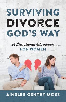 Surviving Divorce God's Way: A Devotional Workbook for Women - Ainslee Gentry Moss