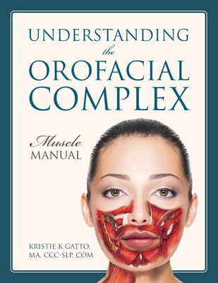 Understanding the Orofacial Complex: Muscle Manual - Kristie K. Gatto Ma Ccc-slp Com
