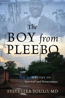 The Boy from Pleebo: A Story of Survival and Perseverance - Sylvester Youlo