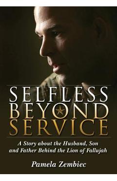 Coperta cărții 'Selfless Beyond Service: A Story about the Husband, Son and Father Behind the Lion of Fallujah - Pamela Zembiec'