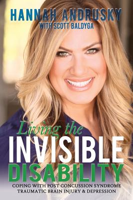 Living the Invisible Disability: Coping with Post Concussion Syndrome Traumatic Brain Injury & Depression - Hannah Andrusky
