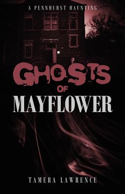 Ghosts of Mayflower: A Pennhurst Haunting - Tamera Lawrence