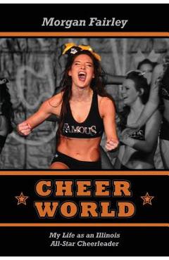 Coperta cărții 'Cheer World: My Life as an Illinois All-Star Cheerleader - Morgan Fairley'