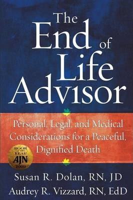The End of Life Advisor: Personal, Legal, and Medical Considerations for a Peaceful, Dignified Death - Susan R. Dolan Jd