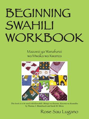 Beginning Swahili Workbook: Mazoezi YA Wanafunzi Wa Mwaka Wa Kwanza - Rose Sau Lugano