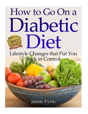 How to Go on a Diabetic Diet: Lifestyle Changes That Put You Back in Control - Jamie Fynn