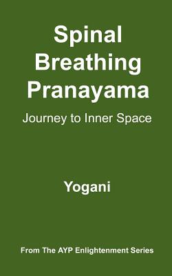 Spinal Breathing Pranayama - Journey to Inner Space: (AYP Enlightenment Series) - Yogani